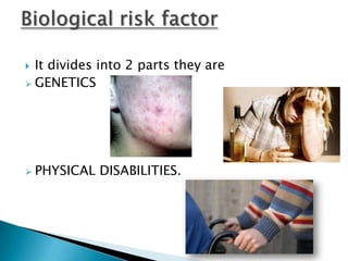  It divides into 2 parts they are
 GENETICS




   PHYSICAL DISABILITIES.
 