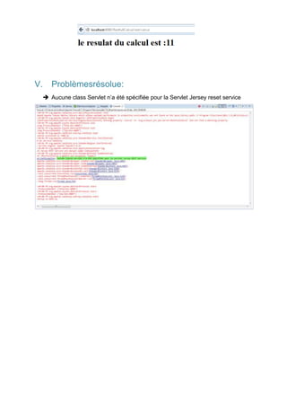 V.

Problèmesrésolue:
 Aucune class Servlet n’a été spécifiée pour la Servlet Jersey reset service

 