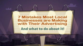 http://fun-factory-store.net/blog/7-Mistakes-Most-Local-Businesses-are-Making-with-Their-Advertising-and-What-to-do-About-It.html
 