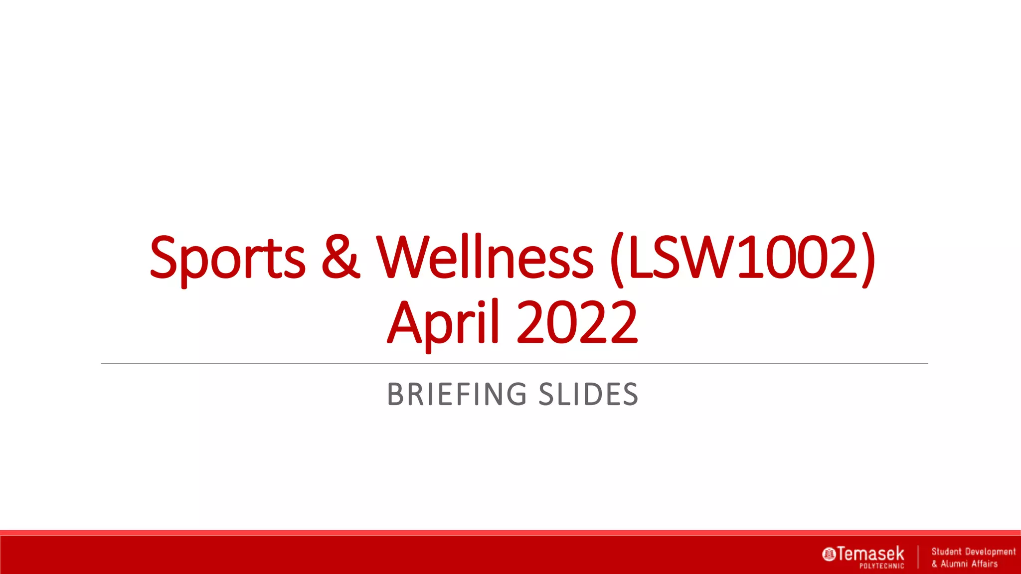 Sports & Wellness (LSW1002)
April 2022
BRIEFING SLIDES
 