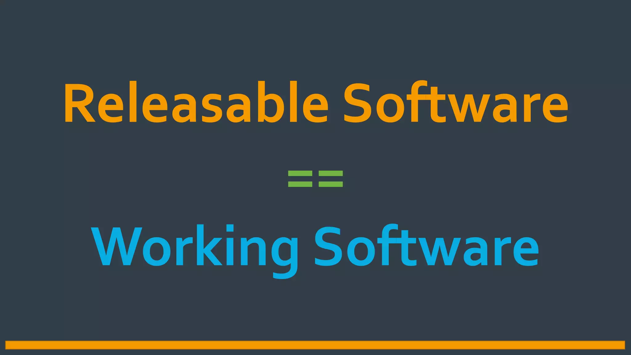 Releasable Software
==
Working Software