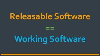 Releasable Software
==
Working Software
