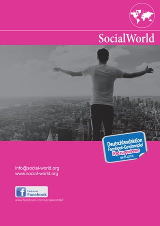 info@social-world.org
www.social-world.org


       Find us on
       Facebook
www.facebook.com/socialworldAT
 