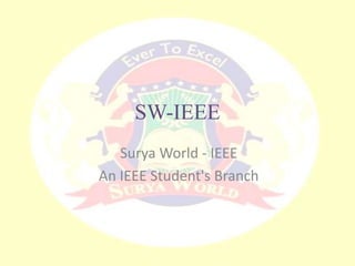 SW-IEEE
   Surya World - IEEE
An IEEE Student's Branch
 