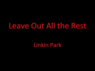 Leave Out All the Rest Linkin Park 