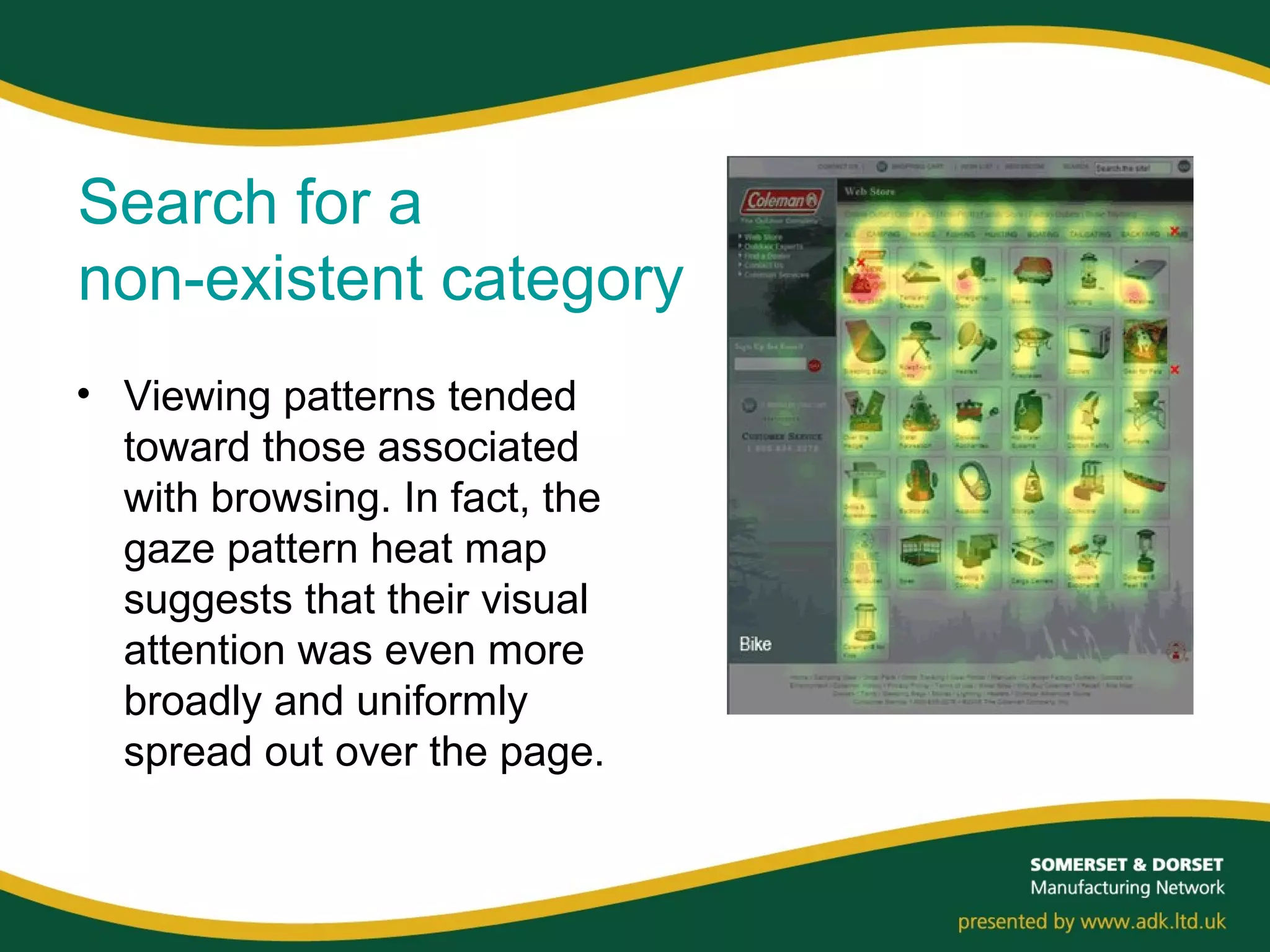 Search for a
non-existent category
• Viewing patterns tended
toward those associated
with browsing. In fact, the
gaze pattern heat map
suggests that their visual
attention was even more
broadly and uniformly
spread out over the page.
 