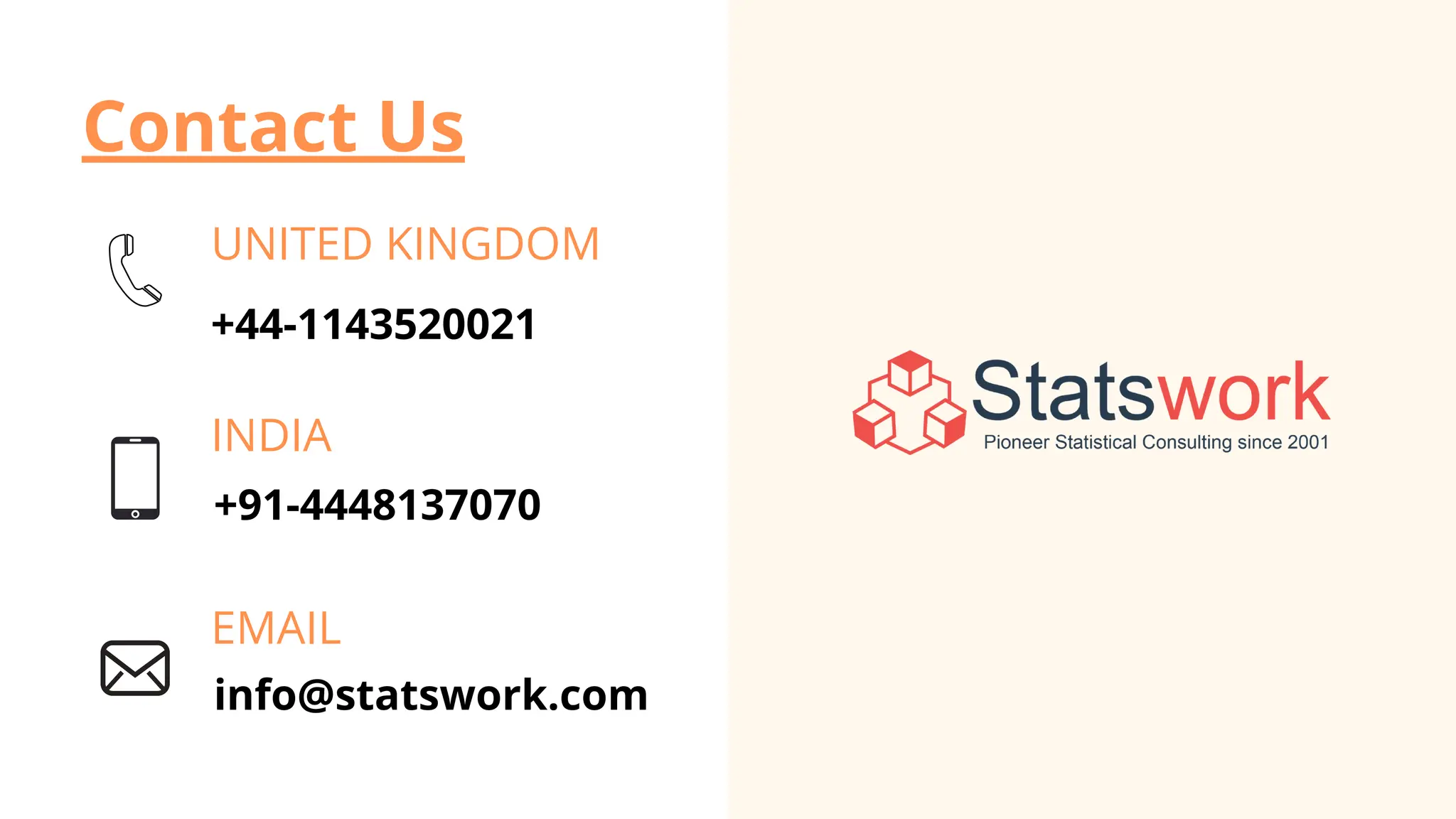 Contact Us
+44-1143520021
UNITED KINGDOM
+91-4448137070
EMAIL
INDIA
info@statswork.com
 