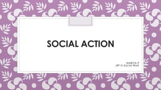 SOCIAL ACTION
MARIYA P
JRF In Social Work
 