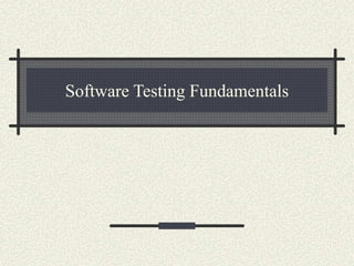 Software Testing Fundamentals
 