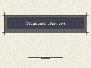 Requirement Reviews
 