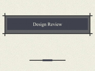 Design Review
 