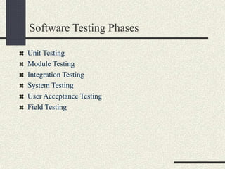 Software Testing Phases
Unit Testing
Module Testing
Integration Testing
System Testing
User Acceptance Testing
Field Testing
 