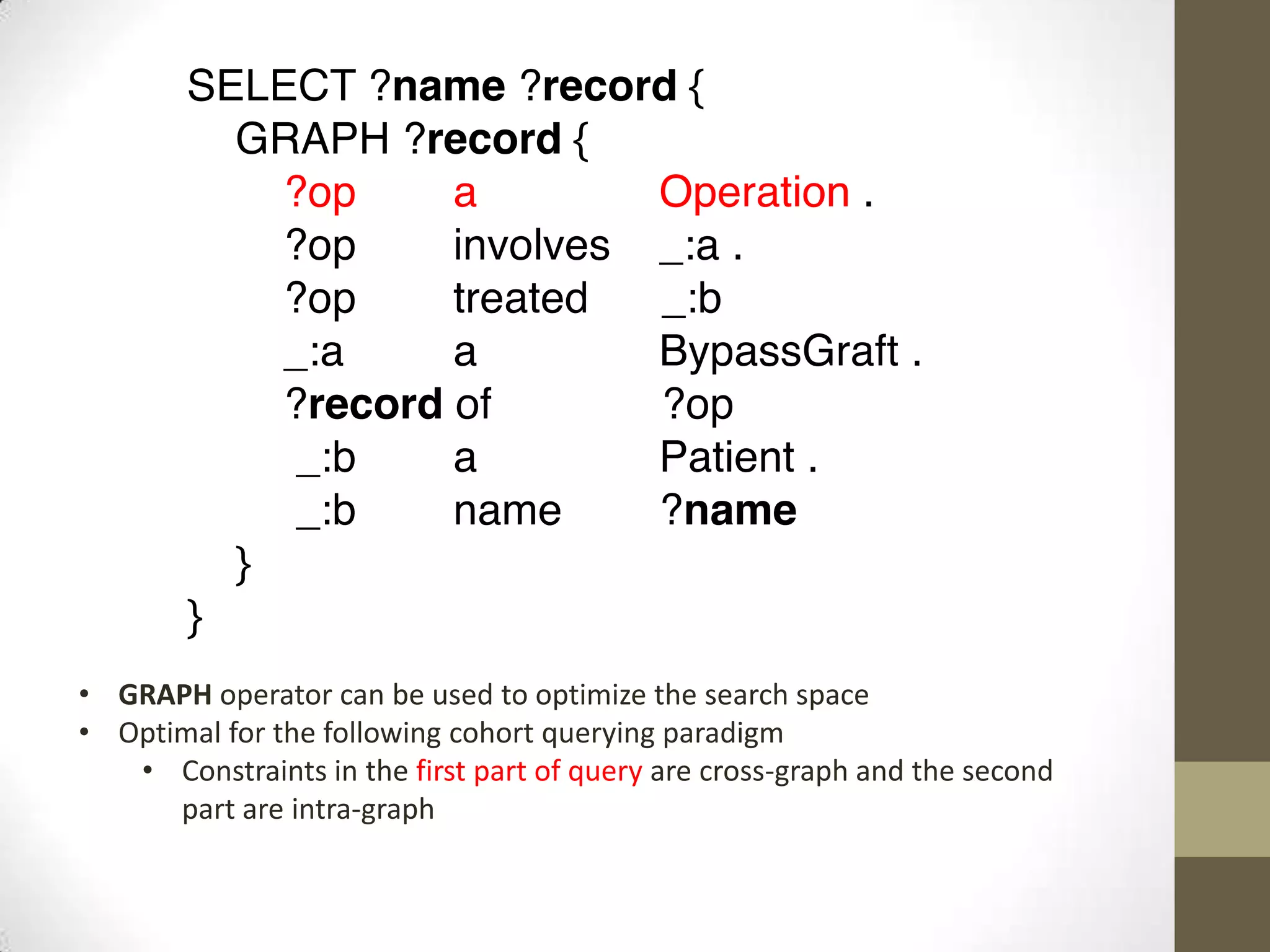 • GRAPH operator can be used to optimize the search space
• Optimal for the following cohort querying paradigm
   • Constraints in the first part of query are cross-graph and the second
      part are intra-graph
 