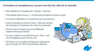 Formation et compétences, encore une fois les clés de la réussite
• Bien détailler les compétences « Docker » requises
• T...