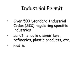 Industrial Permit
• Over 500 Standard Industrial
Codes (SIC) regulating specific
industries
• Landfills, auto dismantlers,
refineries, plastic products, etc.
• Plastic
 