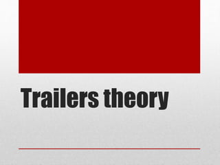 Trailers theory
 