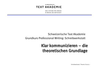 Schreibwerkstatt / Theorie/ ©2016, 1
Schweizerische Text Akademie
Grundkurs Professional Writing: Schreibwerkstatt
 