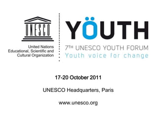 17-20 October 2011

UNESCO Headquarters, Paris

     www.unesco.org
 
