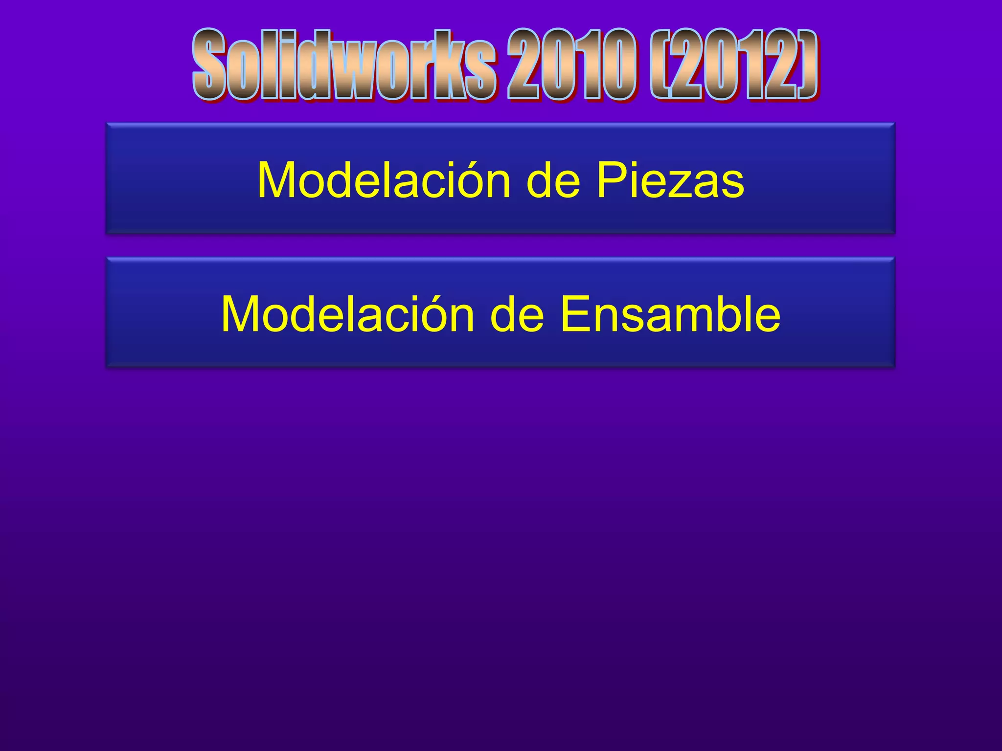 Modelación de Piezas

Modelación de Ensamble
 