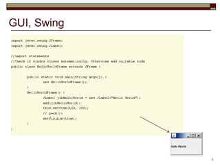 GUI, Swing




             5
 