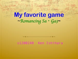 My favorite game
~Romancing Sa・Ga3~
s1200240 Ken Ishihara
 