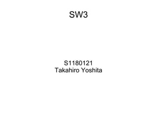 SW3 S1180121 Takahiro Yoshita 