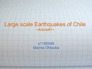 Large scale Earthquakes of Chile
            ~Article#1~


             s1180048
           Marina Ohtsuka
 