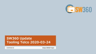 SW360 Update
Tooling Telco 2020-03-24
Eclipse SW360 ProjectCC-BY-SA-4.0
 