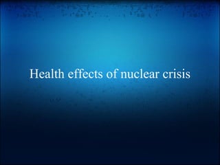 Health effects of nuclear crisis
 