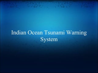 Indian Ocean Tsunami Warning
           System
 