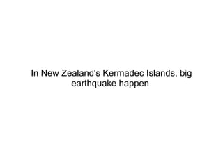 In New Zealand's Kermadec Islands, big earthquake happen  