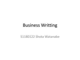 Business Writting

S1180122 Shota Watanabe
 