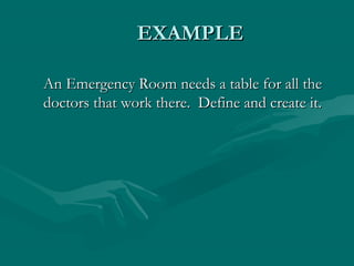EXAMPLE

An Emergency Room needs a table for all the
doctors that work there. Define and create it.
 