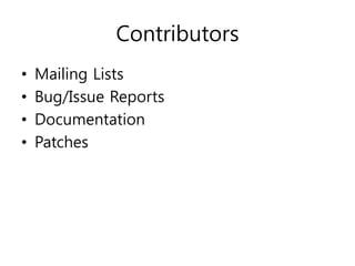 Contributors
•   Mailing Lists
•   Bug/Issue Reports
•   Documentation
•   Patches
 