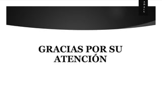 GRACIAS POR SU 
ATENCIÓN 
A 
D 
4 
1 
L 
