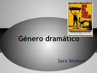 Sara Weikert
*Género dramático
 