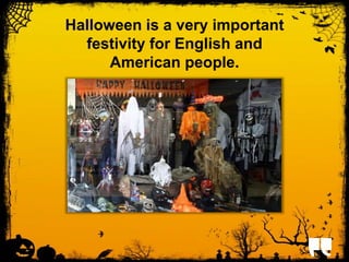 Halloween is a very important 
festivity for English and 
American people. 
 