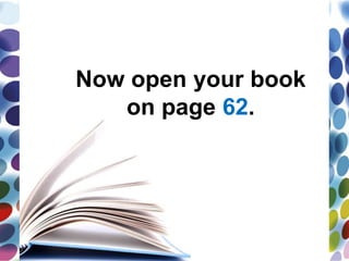 Now open your book
on page 62.
 
