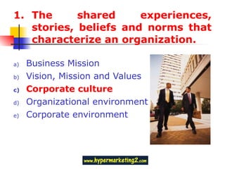 The shared experiences, stories, beliefs and norms that characterize an organization. Business Mission Vision, Mission and Values Corporate culture Organizational environment Corporate environment 