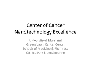 Center of Cancer Nanotechnology Excellence University of Maryland  Greenebaum Cancer Center Schools of Medicine & Pharmacy College Park Bioengineering 