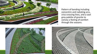 Pattern of banding including
concentric and radiating arcs,
criss-crossing lines, and a cool
grey palette of granite to
convey a feeling of comfort
through the seasons.
 