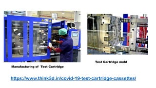 Manufacturing of Test Cartridge
Test Cartridge mold
https://www.think3d.in/covid-19-test-cartridge-cassettes/
 