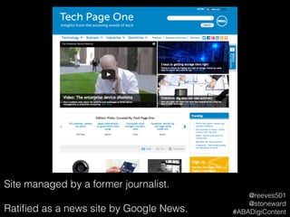 Site managed by a former journalist.
!
Ratiﬁed as a news site by Google News.
@reeves501
@stoneward
#ABADigiContent
 