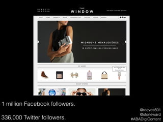 1 million Facebook followers.
!
336,000 Twitter followers.
@reeves501
@stoneward
#ABADigiContent
 