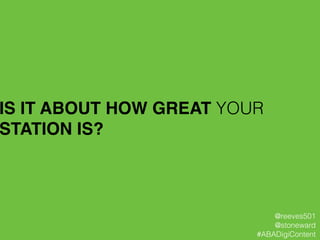 IS IT ABOUT HOW GREAT YOUR
STATION IS?!
@reeves501
@stoneward
#ABADigiContent
 