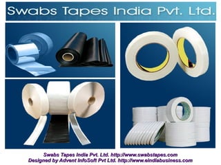 Swabs Tapes India Pvt. Ltd. http://www.swabstapes.com
Designed by Advent InfoSoft Pvt Ltd. http://www.eindiabusiness.com
 