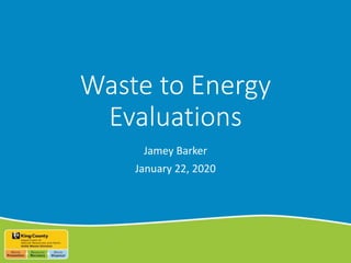 Waste to Energy
Evaluations
Jamey Barker
January 22, 2020
 