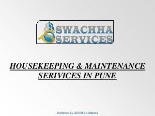 HOUSEKEEPING & MAINTENANCE
SERIVICES IN PUNE
Marketed By 360 SME Solutions
 