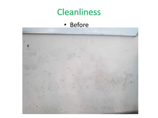 Cleanliness
• Before
 