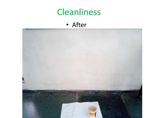 Cleanliness
• After
 